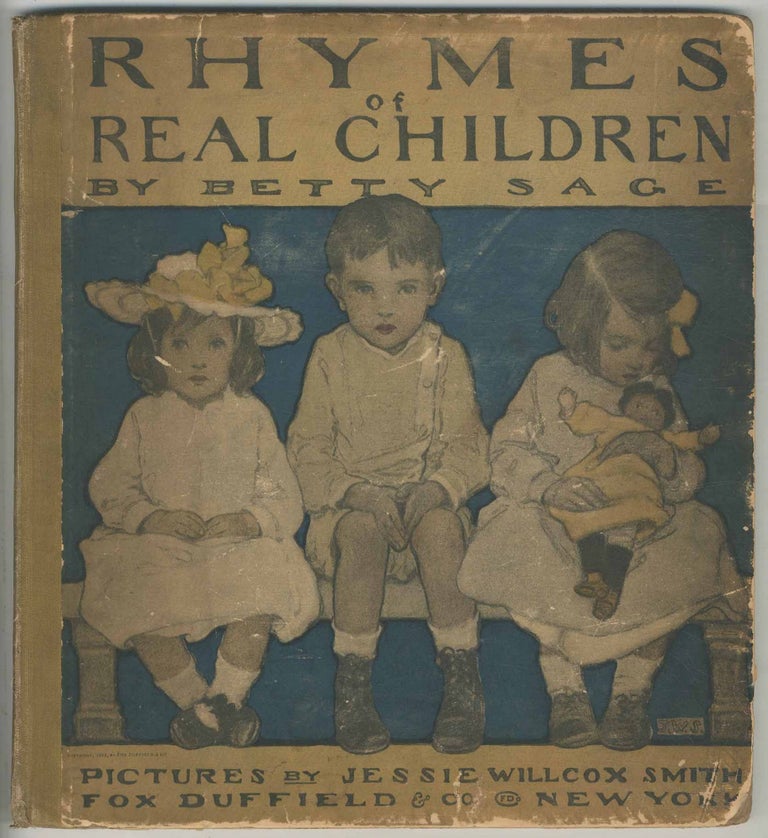 Item #466719 Rhymes of Real Children. Jessie Willcox SMITH, Betty Sage.