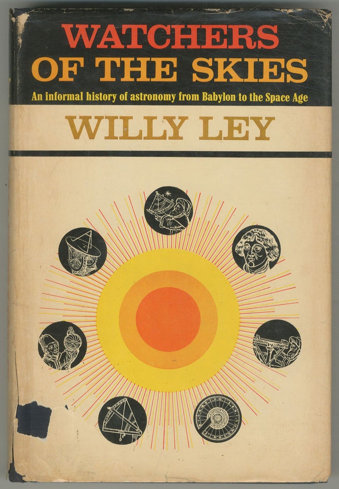 Item #466823 Watchers of the Skies: An Informal History of Astronomy from Babylon to the Space Age. Willy LEY.