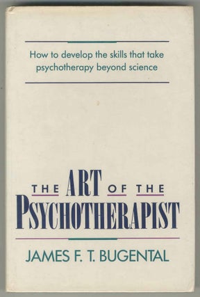 Item #467077 The Art of the Psychotherapist. James F. T. BUGENTAL, Ph D