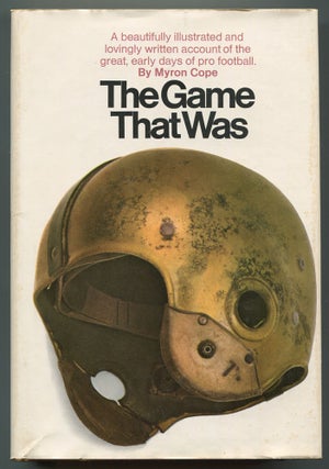 Item #467345 The Game that Was: The Early Days of Pro Football. Myron COPE