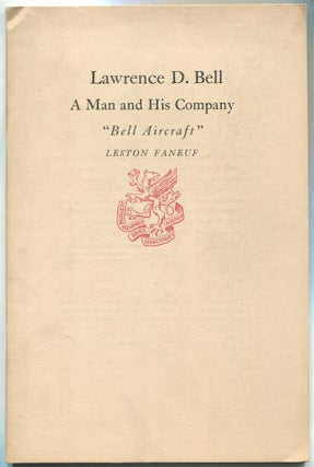 Item #467382 Lawrence D. Bell: A Man and His Company "Bell Aircraft" Leston FANEUF