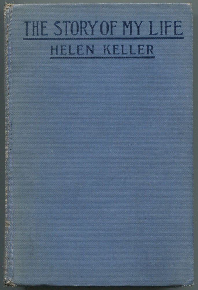 Item #467487 The Story of My Life with Her Letters (1887-1901) and a Supplementary Account of Her Education, Including Passages from the Reports and Letters of Her Teacher, Anne Mansfield Sullivan by John Albert Macy. Helen KELLER.