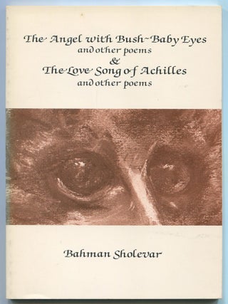 The Angel with Bush-Baby Eyes and Other Poems, and The Love Song of Achilles and Other Poems. Bahman SHOLEVAR.