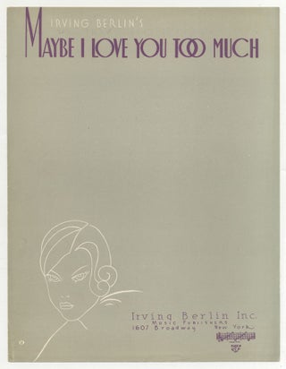 Item #468164 [Sheet music]: Maybe I Love You Too Much. Irving BERLIN