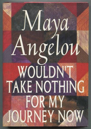 Item #468193 Wouldn't Take Nothing For My Journey Now. Maya ANGELOU