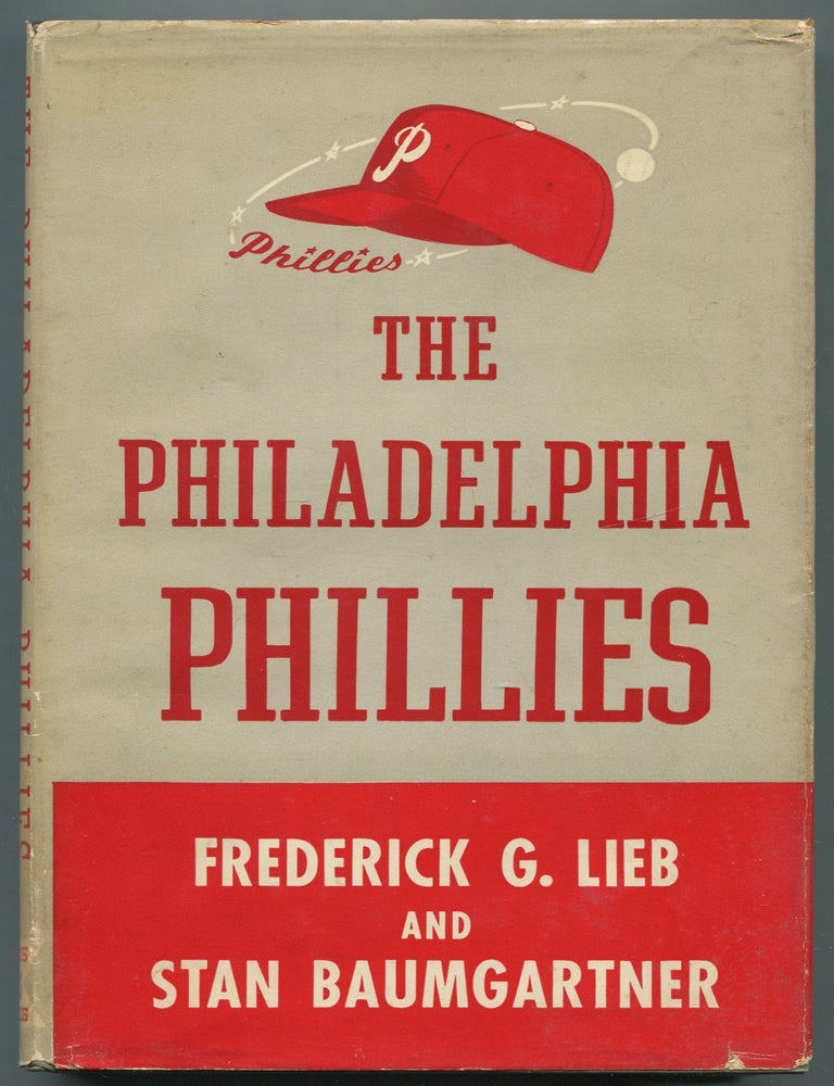 Item #468729 The Philadelphia Phillies. Frederick G. LIEB, Stan Baumgartner.