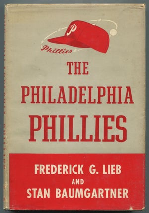 Item #468729 The Philadelphia Phillies. Frederick G. LIEB, Stan Baumgartner