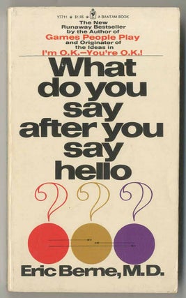 Item #468824 What Do You Say After You Say Hello? The Psychology of Human Destiny. Eric BERNE, M. D