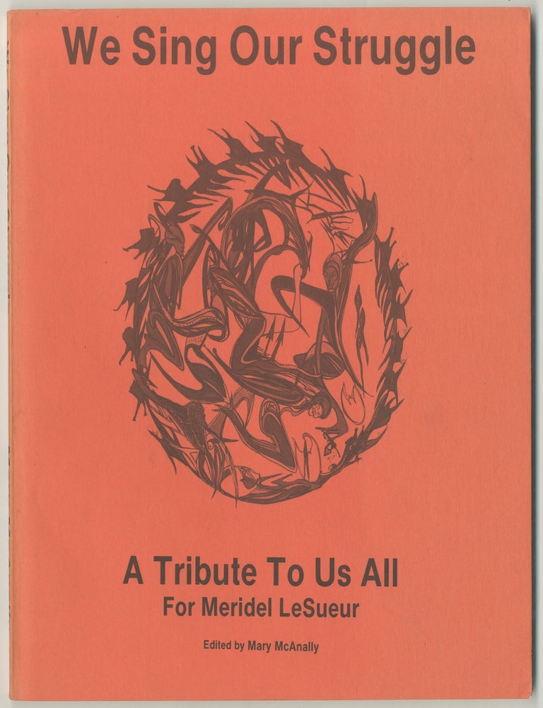 Item #468888 We Sing Our Struggle: A Tribute to Us All for Meridel Le Sueur. Mary McANALLY.