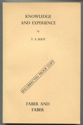 Item #468982 Knowledge and Experience in the Philosophy of F. H. Bradley. T. S. ELIOT