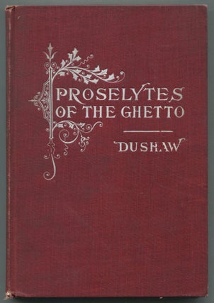 Item #469002 Proselytes of the Ghetto. Time: The Present. Place: New York. Amos I. DUSHAW