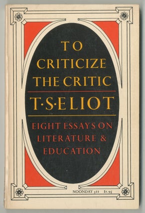 Item #469049 To Criticize the Critic and Other Writings. T. S. ELIOT