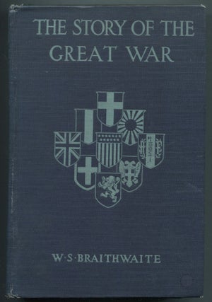 Item #469068 The Story of the Great War. William Stanley BRAITHWAITE