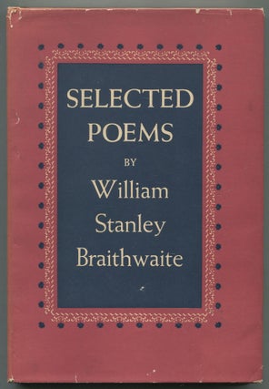 Item #469070 Selected Poems. William Stanley BRAITHWAITE