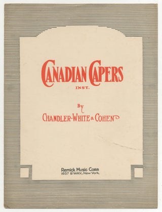 Item #469376 [Sheet Music]: Canadian Capers. Gus CHANDLER, Bert White, Henry Cohen