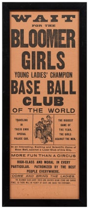 Item #469389 [Broadside] Wait for the Bloomer Girls Young Ladies' Champion Base Ball Club of the...