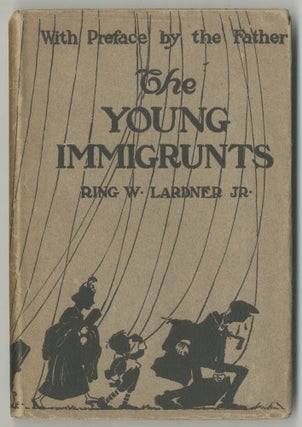 Item #469466 The Young Immigrunts. Ring W. LARDNER, Jr