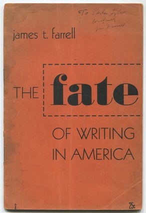 Item #469655 [Cover title]: The Fate of Writing in America. James T. FARRELL