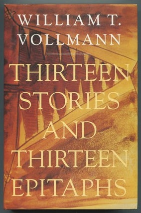 Item #469725 Thirteen Stories And Thirteen Epitaphs. William T. VOLLMANN