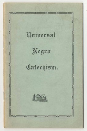 Item #469769 Universal Negro Catechism: A Course of Instruction in Religious and Historical...