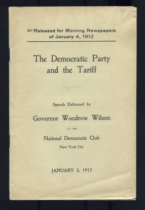 Item #470340 The Democratic Party and the Tariff. Speech Delivered by Governor Woodrow Wilson at...
