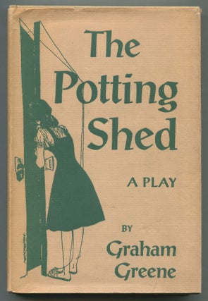 Item #470382 The Potting Shed: A Play in Three Acts. Graham GREENE