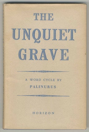 Item #470449 The Unquiet Grave: A Word Cycle By Palinurus. Cyril CONNOLLY, PALINURUS