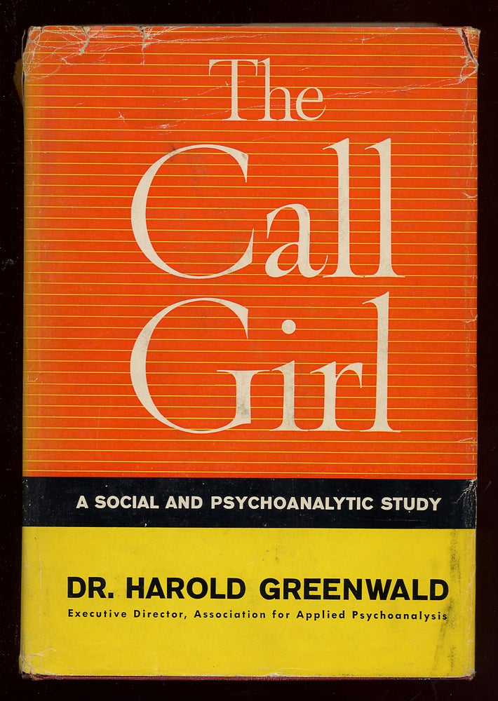 Item #49693 The Call Girl: A Social and Psychoanalytic Study. Dr. Harold GREENWALD.