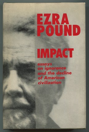 Item #498666 Impact: Essays on Ignorance and the Decline of American Civilization. Ezra POUND