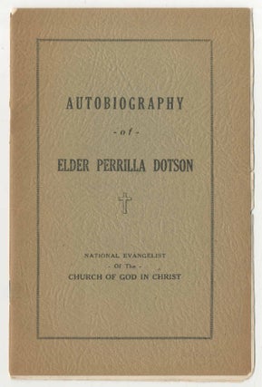 Item #498686 [Cover title]: Autobiography of Elder Perrilla Dotson: National Evangelist of the...