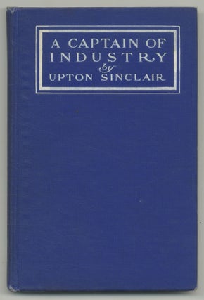 Item #499029 A Captain of Industry. Being the Story of a Civilized Man. Upton SINCLAIR