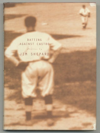 Batting Against Castro. Jim SHEPARD.