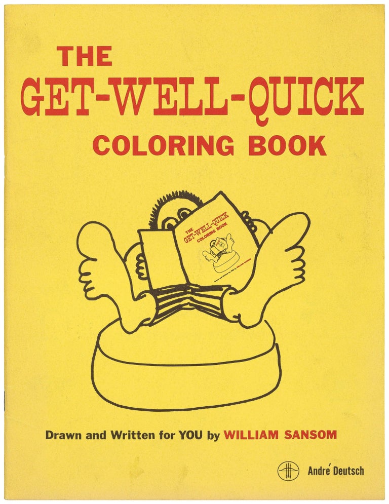 Item #499145 The Get-Well-Quick Coloring Book. Drawn and Written for you by William Sansom. William SANSOM.