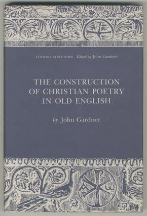 Item #499183 The Construction of Christian Poetry in Old English. John GARDNER