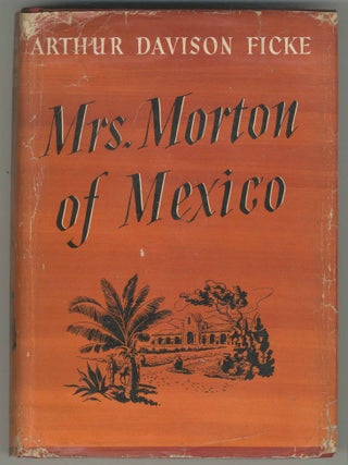 Mrs. Morton of Mexico. Arthur Davison FICKE.