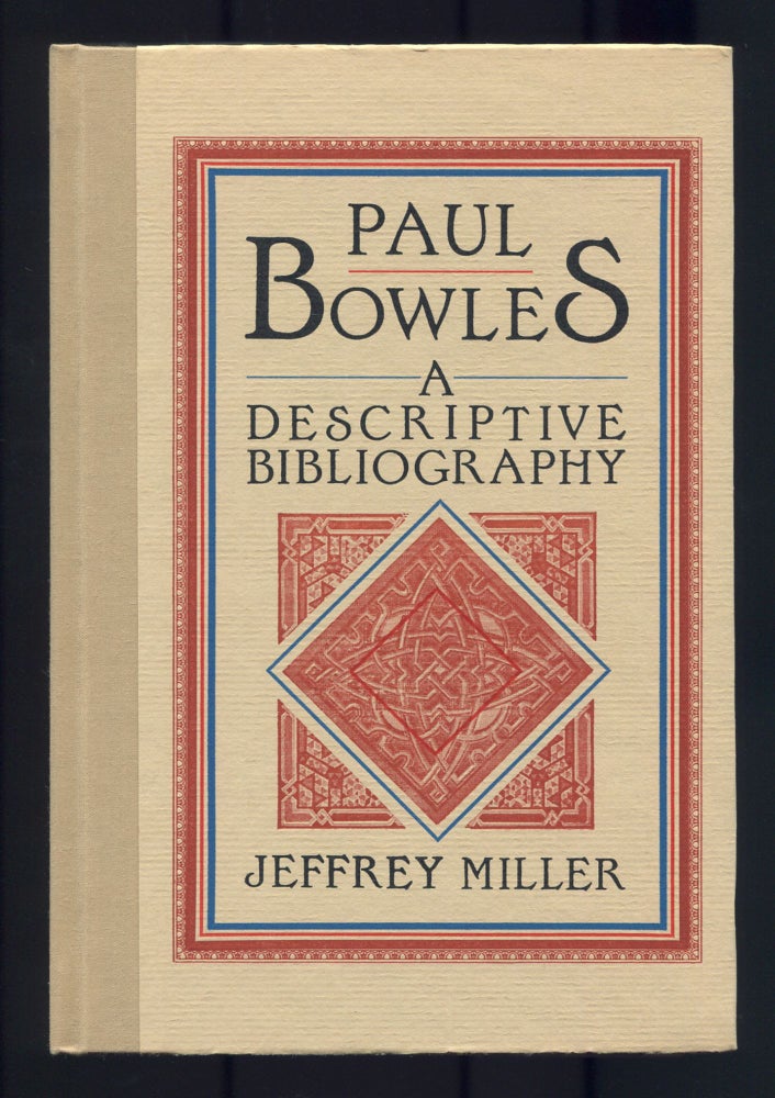 Paul Bowles: A Descriptive Bibliography. Paul BOWLES, Jeffrey Miller.