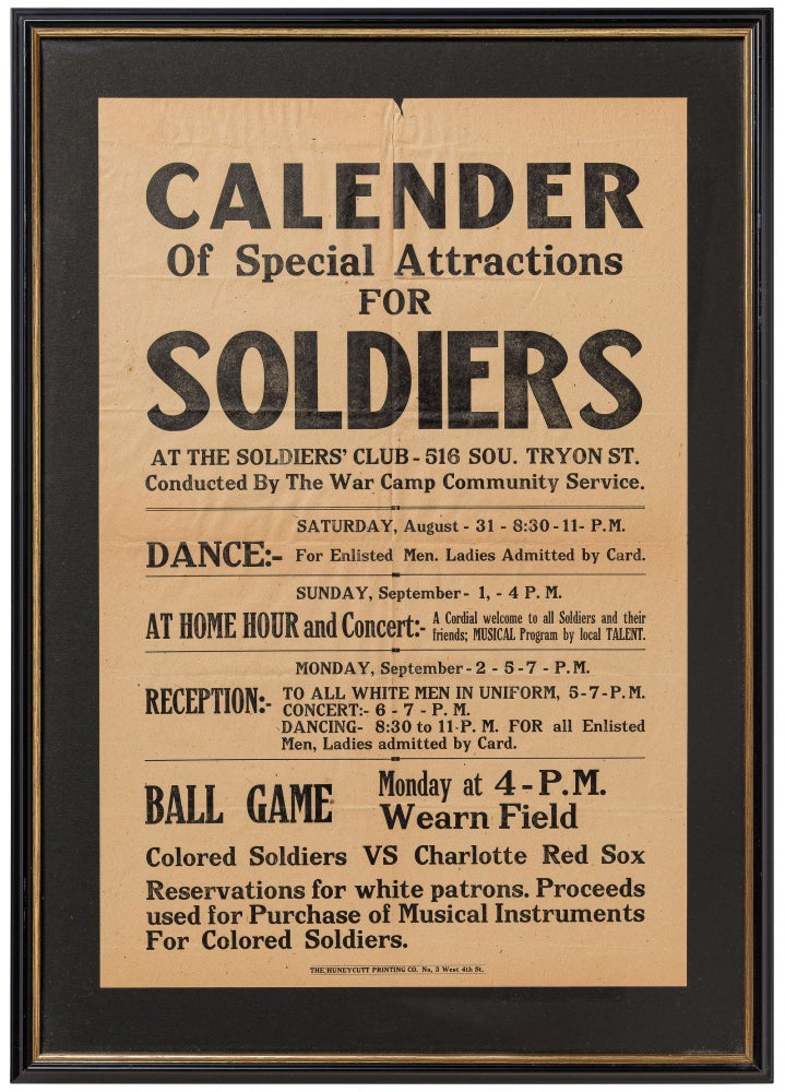 Item #499564 [Broadside]: Calender[sic] of Special Attractions for Soldiers at the Soldiers' Club... Dance:- For Enlisted Men. Ladies Admitted by Card... Reception:- To All White Men in Uniform... Ball Game... Wearn Field. Colored Soldiers vs Charlotte Red Sox. Reservations for white patrons. Proceeds used for Purchase of Musical Instruments for Colored Soldiers