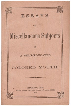 Item #499618 Essays on Miscellaneous Subjects by A Self-Educated Colored Youth. A Self-Educated...