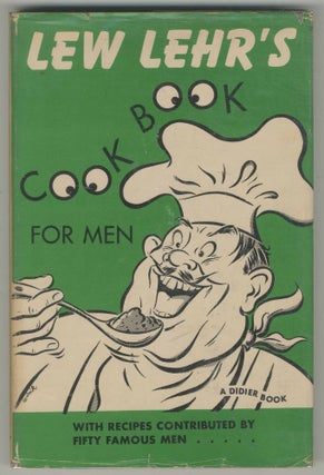 Item #500201 Lew Lehr's Cook Book for Men. Lew. With Recipes LEHR, Fifty Famous Men