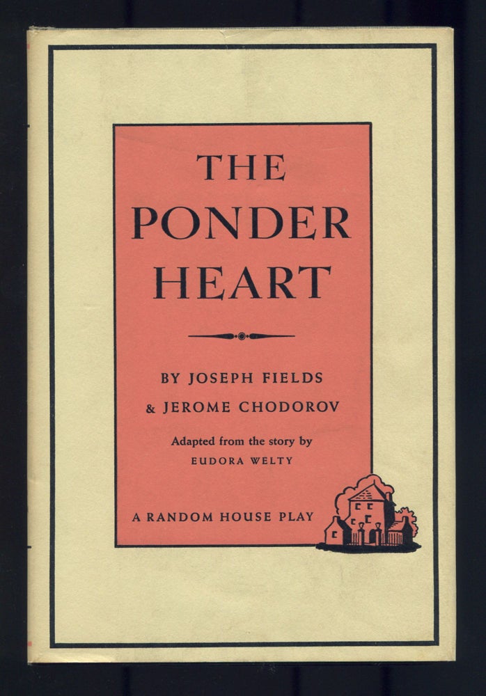 Item #500342 The Ponder Heart: A New Comedy. Adapted from the story by Eudora Welty. Joseph FIELDS, Jerome Chodorov, Eudora Welty.