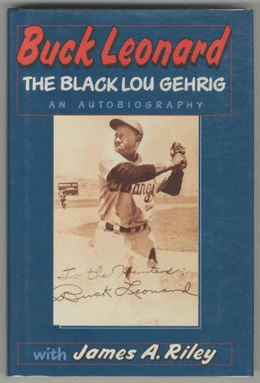 Item #500826 Buck Leonard: The Black Lou Gehrig, The Hall of Famer's Story in His Own Words. Buck...