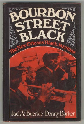 Item #500909 Bourbon Street Black: The New Orleans Black Jazzman. Jack V. BUERKLE, Danny Barker