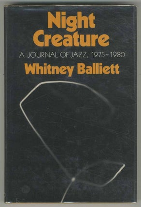 Item #500911 Night Creature: A Journal of Jazz, 1975-1980. Whitney BALLIETT