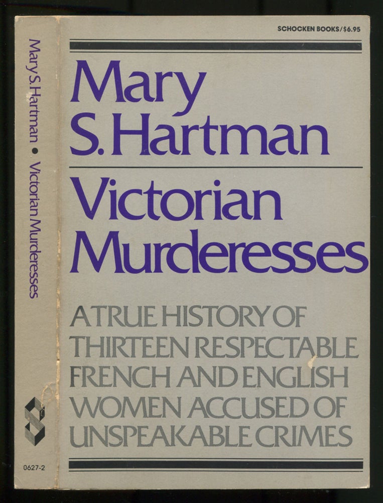 Item #501070 Victorian Murderesses: A True History of Thriteen Respectable French and English Women Accused of Unspeakable Crimes. Mary S. HARTMAN.