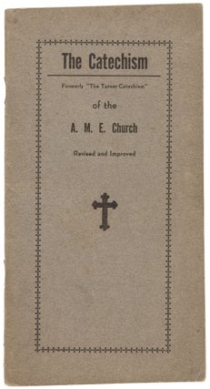 Item #501190 The Catechism of the A.M.E. Church (Formerly "The Turner Catechism") Containing a...