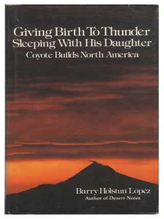 Giving Birth To Thunder, Sleeping With His Daughter: Coyote Builds North America. Barry Holstun LOPEZ.
