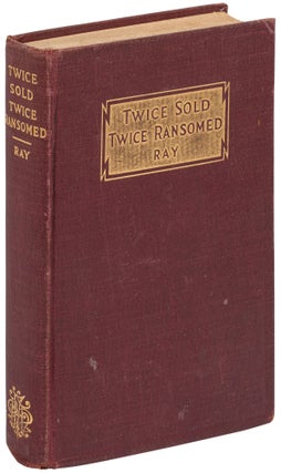 Item #501338 Twice Sold and Twice Ransomed: The Autobiography of Mr. & Mrs. L.P. Ray. RAY Mr.,...