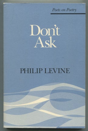 Item #501429 Don't Ask (Poets on Poetry). Philip LEVINE