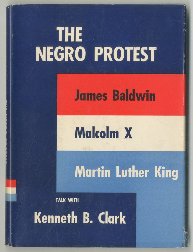 The Negro Protest: James Baldwin, Malcolm X, Martin Luther King talk with Kenneth B. Clark. James BALDWIN, Martin Luther, Malcolm X.