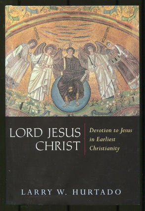 Lord Jesus Christ: Devotion to Jesus in Earliest Christianity. Larry W. HURTADO.